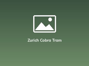 Zurich Cobra Tram
