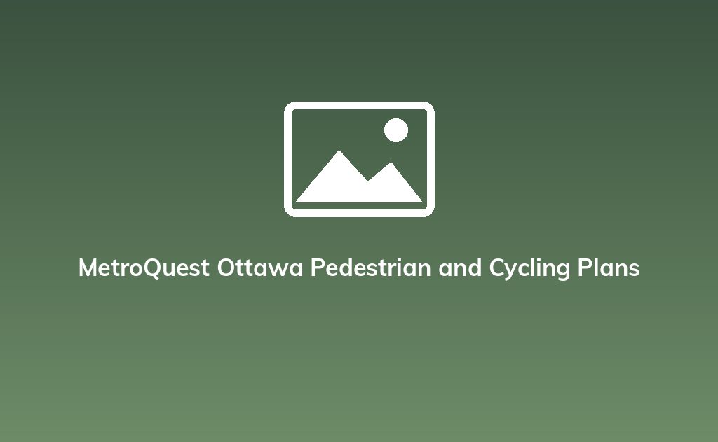 MetroQuest Ottawa Pedestrian and Cycling Plans
